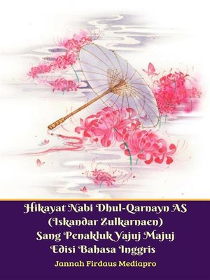 cover image of Hikayat Nabi Dhul-Qarnayn AS (Iskandar Zulkarnaen) Sang Penakluk Yajuj Majuj Edisi Bahasa Inggris